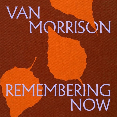 Van morrison remembering now - remembering,